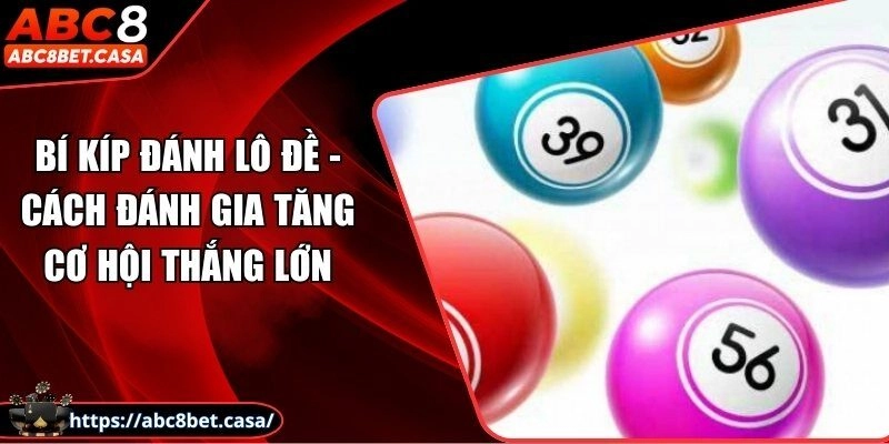 Bí kíp đánh lô đề – Cách đánh gia tăng cơ hội thắng lớn