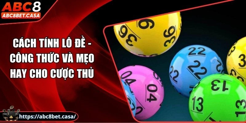 Cách tính lô đề – Công thức và mẹo hay cho cược thủ