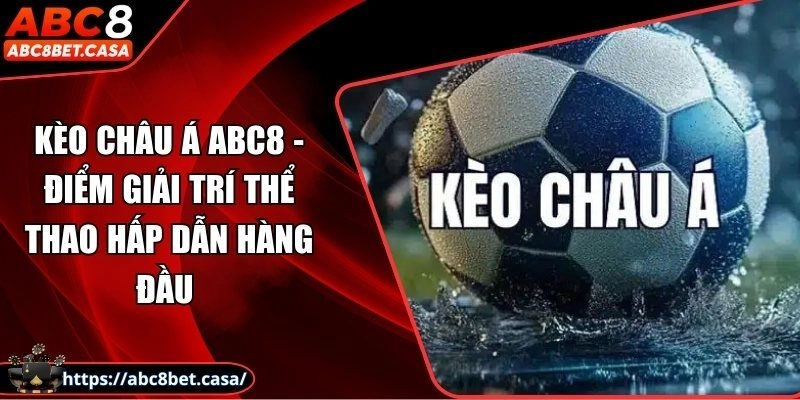 Kèo châu Á - Kèo cược giải trí thể thao hấp dẫn hàng đầu