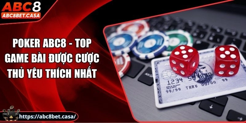 Poker ABC8 - Top game bài được cược thủ yêu thích nhất