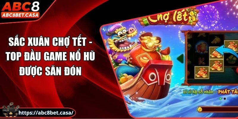 Sắc xuân chợ tết - Top đầu game nổ hũ được săn đón